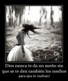 /album/imagenes-cristianas-con-mensaje/a116687-dios-nunca-te-da-un-sueno-sin-que-se-te-den-tambien-los-medios-jpg/